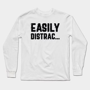 Easily Distrac Long Sleeve T-Shirt